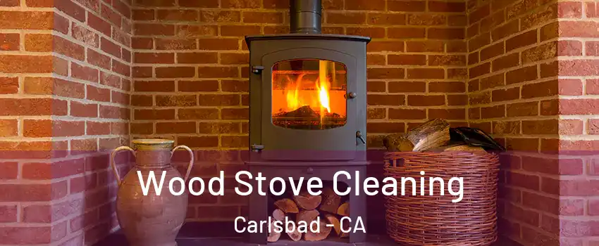 Wood Stove Cleaning Carlsbad - CA